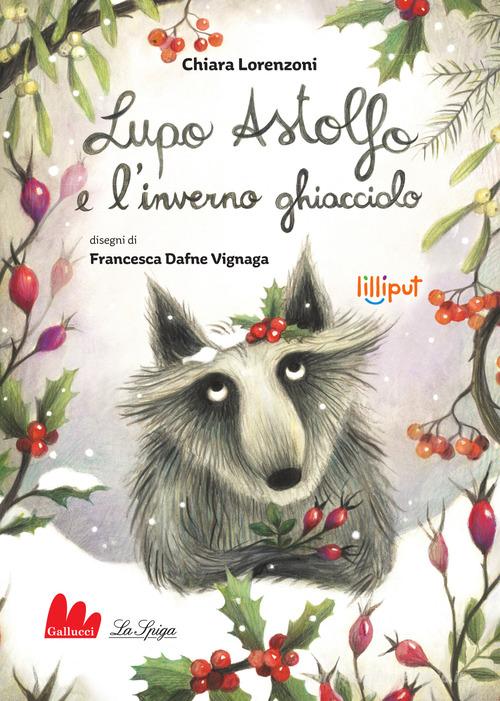 Lupo Astolfo e l'inverno ghiacciolo. Ediz. ad alta leggibilità di Chiara Lorenzoni edito da Gallucci