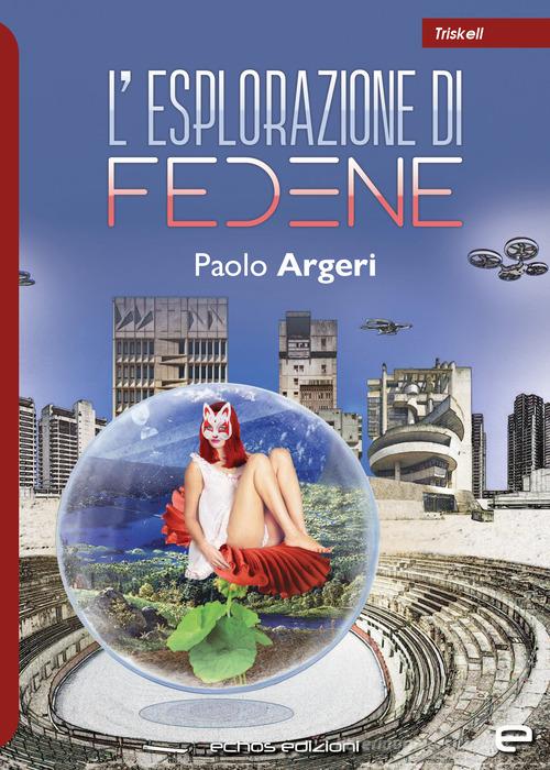 L' esplorazione di Fedene di Paolo Argeri edito da Echos Edizioni