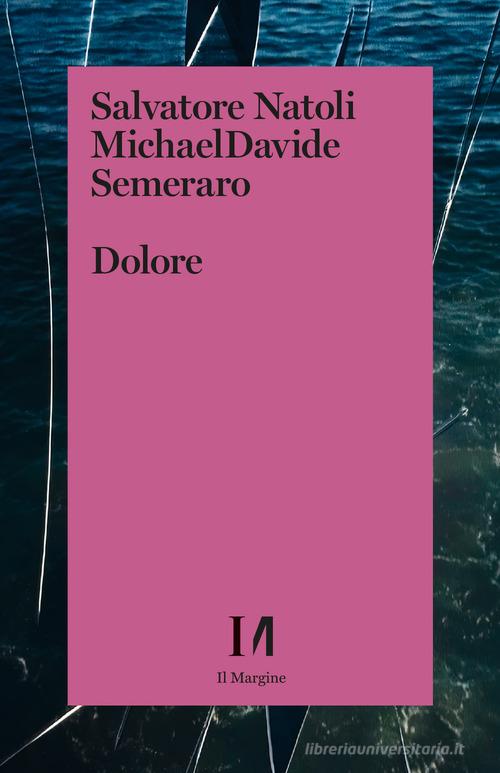 Dolore di Salvatore Natoli, MichaelDavide Semeraro edito da Il Margine (Trento)