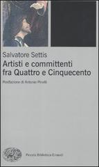 Artisti e committenti fra Quattrocento e Cinquecento di Salvatore Settis edito da Einaudi