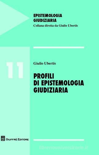 Profili di epistemologia giudiziaria di Giulio Ubertis edito da Giuffrè