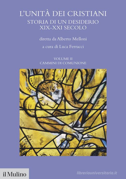 L'unità dei cristiani. Storia di un desiderio XIX-XXI secolo vol. 2 edito da Il Mulino