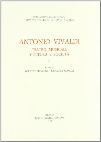 Antonio Vivaldi. Teatro musicale cultura e società. Atti del Convegno internazionale di studio (Venezia, 10-12 settembre 1981) edito da Olschki