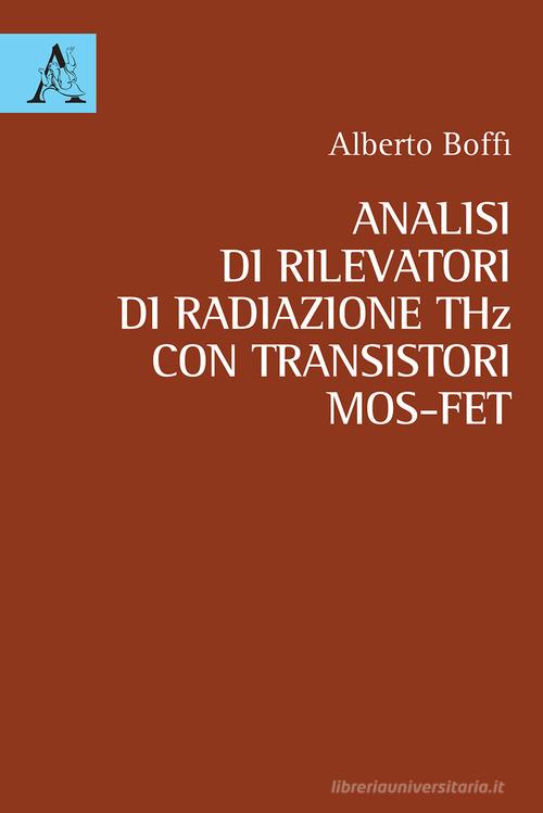 Analisi di rilevatori di radiazione THz con transistori MOS-FET di Alberto Boffi edito da Aracne