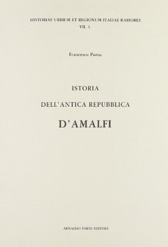 Istoria dell'antica Repubblica d'Amalfi (rist. anast. Napoli, 1724) di Francesco Pansa edito da Forni