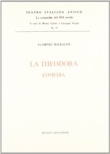 La theodora (rist. anast. Venezia, 1572) di F. Maleguzzi edito da Forni