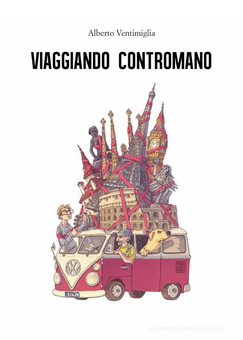Viaggiando contromano di Alberto Ventimiglia edito da Youcanprint