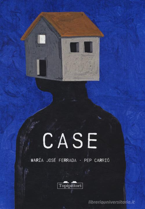 Case. Ediz. a colori di Maria José Ferrada edito da TopiPittori
