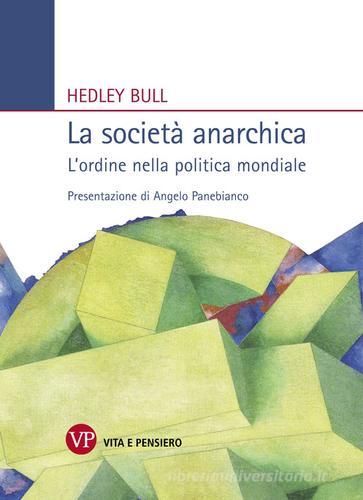 La società anarchica. L'ordine nella politica mondiale di Hedley Bull edito da Vita e Pensiero