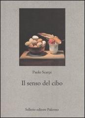 Il senso del cibo. Mondo antico e riflessi contemporanei di Paolo Scarpi edito da Sellerio Editore Palermo