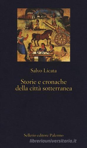 Storie e cronache della città sotterranea di Salvo Licata edito da Sellerio Editore Palermo