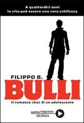 Bulli. Il romanzo choc di un adolescente di Filippo B. edito da Ugo Mursia Editore