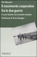 Il movimento cooperativo fra le due guerre. Il caso italiano nel contesto europeo di Tito Menzani edito da Carocci