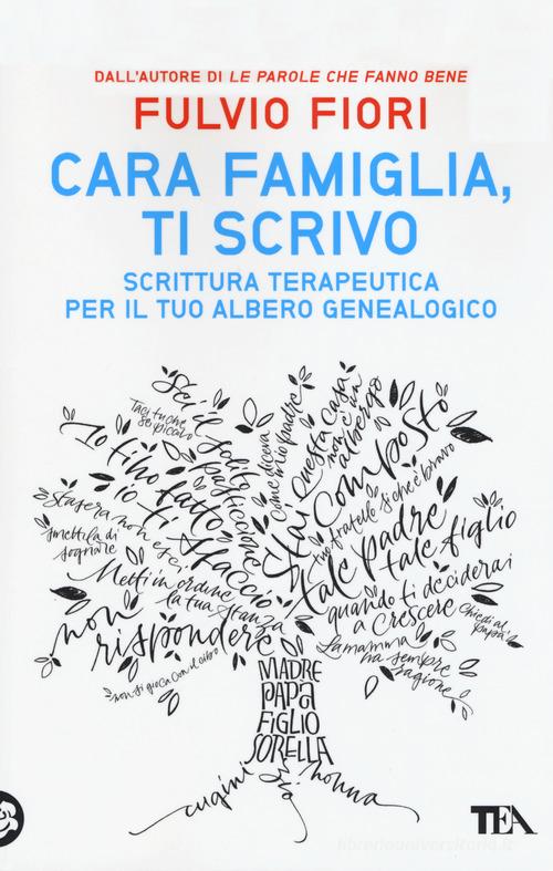 Cara famiglia, ti scrivo. Scrittura terapeutica per il tuo albero genalogico di Fulvio Fiori edito da TEA