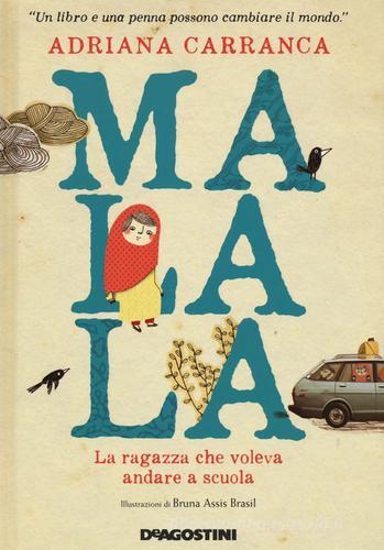 Malala. La ragazza che voleva andare a scuola di Adriana Carranca edito da De Agostini