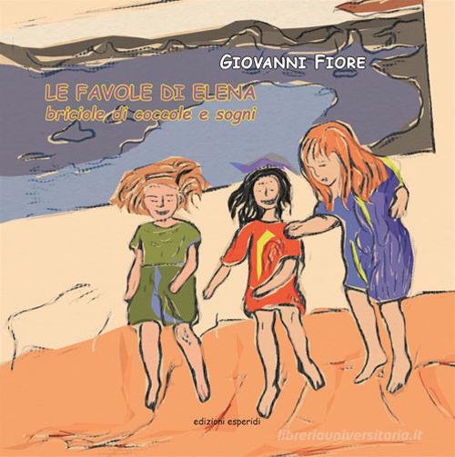Le favole di Elena. Briciole di coccole e sogni di Giovanni Fiore edito da Esperidi