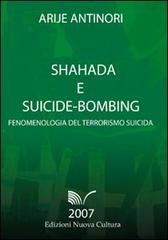 Shahada e suicide-bombing. Fenomenologia del terrorismo suicida di Arije Antinori edito da Nuova Cultura