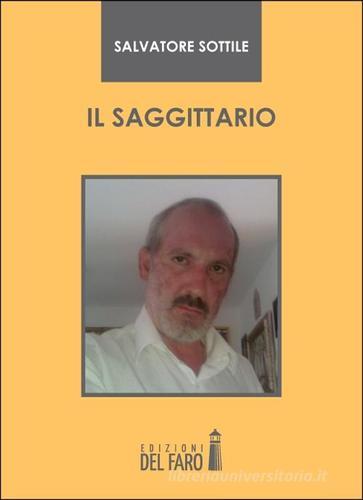 Il saggittario di Salvatore Sottile edito da Edizioni del Faro