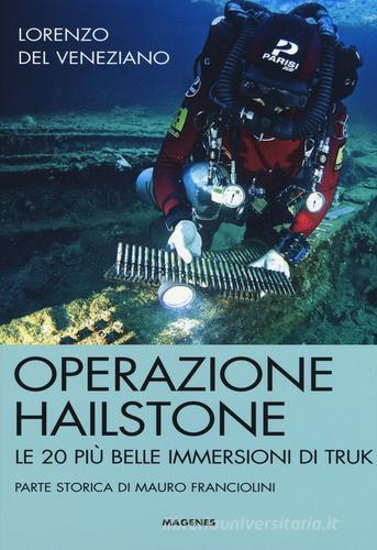 Operazione Hailstone. Le 20 più belle immersioni di Truk di Lorenzo Del Veneziano edito da Magenes