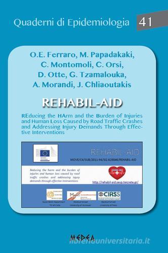 Rehabil-AID. Reducing the Harm and the burden of injuries and human l oss caused by road traffic crashes and addressing injury demands through effective intervention edito da Medea