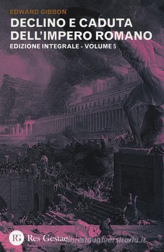 Declino e caduta dell'impero romano. Ediz. integrale vol.5 di Edward Gibbon edito da Res Gestae