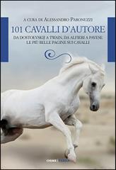 101 cavalli d'autore. Da Dostoevskij a Twain, da Alfieri a Pavese le più belle pagine sui cavalli di Alessandro Paronuzzi edito da Orme Editori