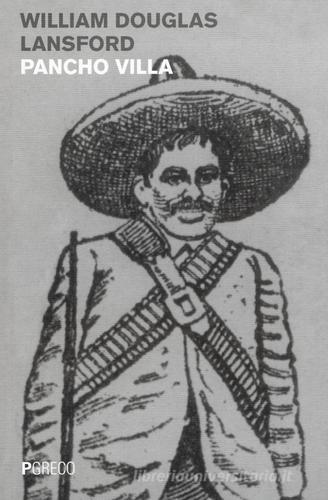 Pancho Villa di William D. Lansford edito da Pgreco