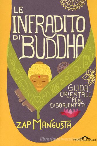 Le infradito di Buddha. Guida orientale per disorientati di Zap Mangusta edito da Ponte alle Grazie