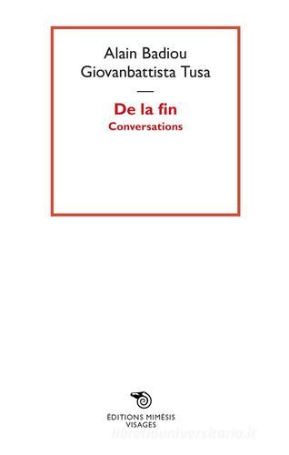 De la fin. Conversations di Alain Badiou, Giovanbattista Tusa edito da Éditions Mimésis