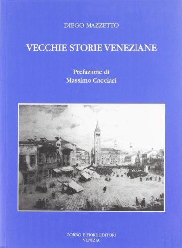Vecchie storie veneziane di Diego Mazzetto edito da Fiore