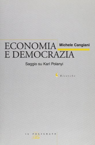 Economia e democrazia. Saggio su Karl Polanyi di Michele Cangiani edito da Il Poligrafo