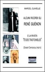 Alcuni ricordi su René Guénon e la rivista «Études traditionelles» di Marcel Clavelle edito da L'Arcano
