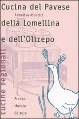 Cucina del Pavese, della Lomellina e dell'Oltrepo di Annalisa Alberici edito da Franco Muzzio Editore