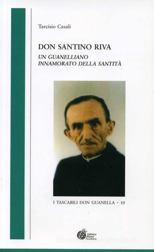 Don Santino Riva. Un guanelliano innamorato della santità di Tarcisio Casali edito da Nuove Frontiere