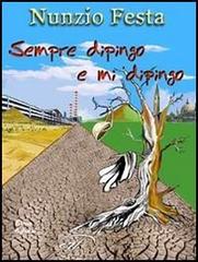Libro Sempre dipingo e mi dipingo. Storie di vite ballate e condite con musica di Nunzio Festa Istant book di Il Foglio Letterario Edizioni