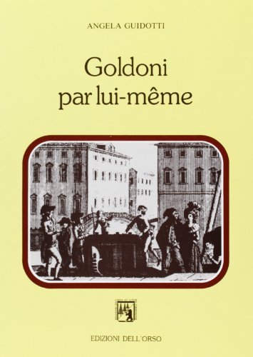 Goldoni par lui-même. Commedie, prefazioni, autobiografia di Angela Guidotti edito da Edizioni dell'Orso