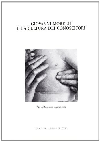 Giovanni Morelli e la cultura dei conoscitori. Atti del Convegno internazionale (Bergamo) edito da Lubrina Bramani Editore