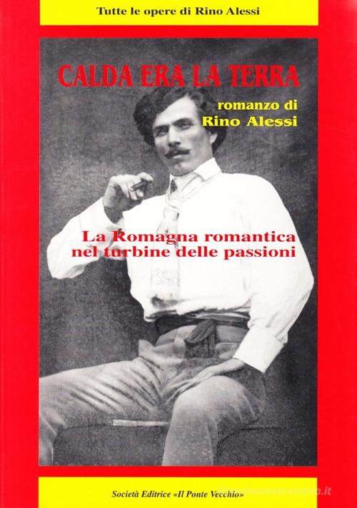 Calda era la terra di Rino Alessi edito da Il Ponte Vecchio