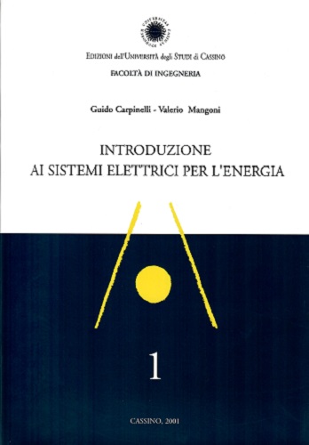Introduzione ai sistemi elettrici per l'energia di Guido Carpinelli, Valerio Mangoni edito da Università di Cassino