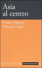 Asia al centro di Franco Mazzei, Vittorio Volpi edito da Università Bocconi