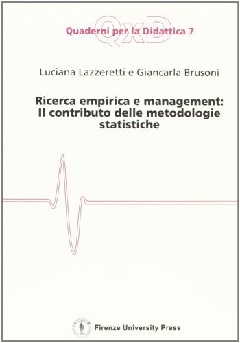 Ricerca empirica e management. Il contributo delle metodologie statistiche di Luciana Lazzeretti, Giancarla Brusoni edito da Firenze University Press