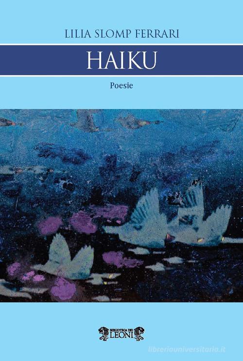 Haiku di Lilia Slomp Ferrari edito da Biblioteca dei Leoni