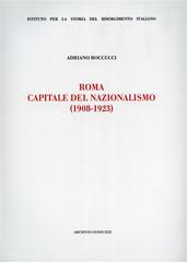 Roma capitale del nazionalismo (1908-1923) di Adriano Roccucci edito da Archivio Izzi