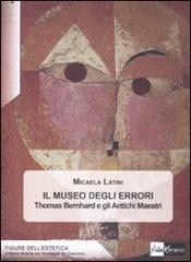 Il museo degli errori. Thomas Bernhard e gli antichi Maestri di Micaela Latini edito da AlboVersorio