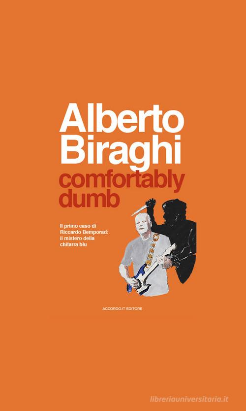 Comfortably dumb. Il primo caso di Riccardo Bemporad: il mistero della chitarra blu di Alberto Biraghi edito da Accordo.it
