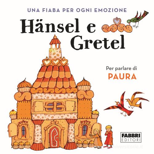 Hansel e Gretel. Una fiaba per ogni emozione. Ediz. a colori vol.1 edito da Fabbri