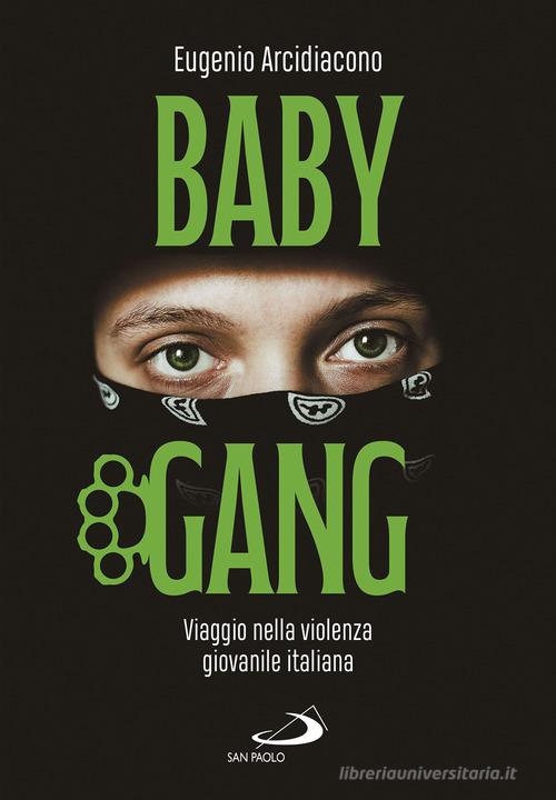 Baby gang. Viaggio nella violenza giovanile italiana di Eugenio Arcidiacono edito da San Paolo Edizioni