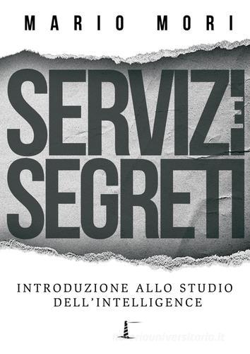 Servizi e segreti. Introduzione allo studio dell'Intelligence di Mario Mori edito da G-Risk