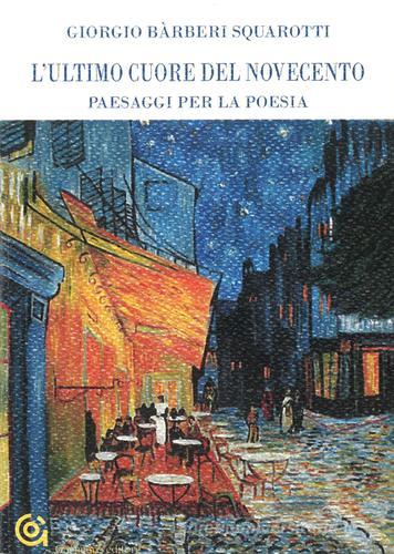 L' ultimo cuore del Novecento. Paesaggi per la poesia di Giorgio Bàrberi Squarotti edito da Gammarò Edizioni