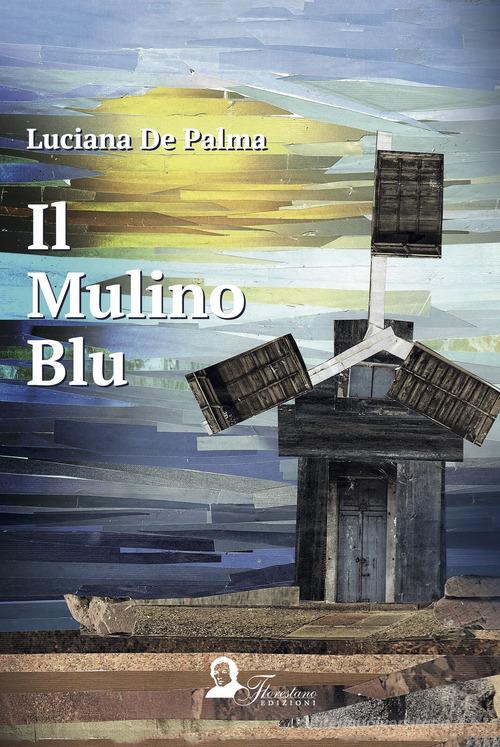 Il mulino blu di Luciana De Palma edito da Florestano
